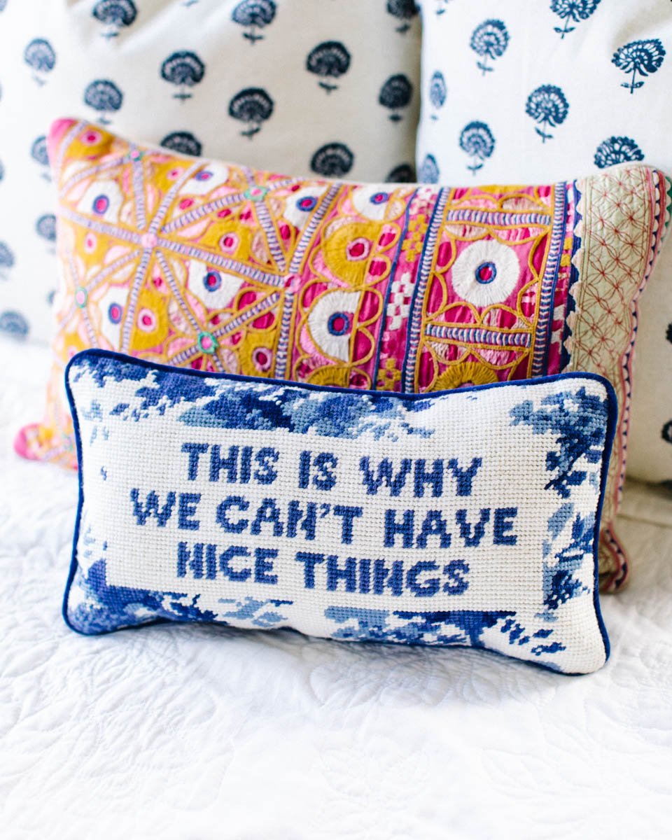 This Is Why We Can’t Have Nice Things Needlepoint Pillow