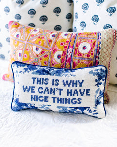 This Is Why We Can’t Have Nice Things Needlepoint Pillow