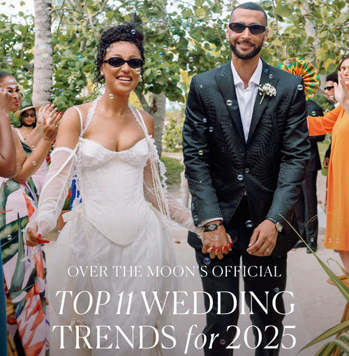 Over The Moon’s Official Top 11 Wedding Trends For 2025