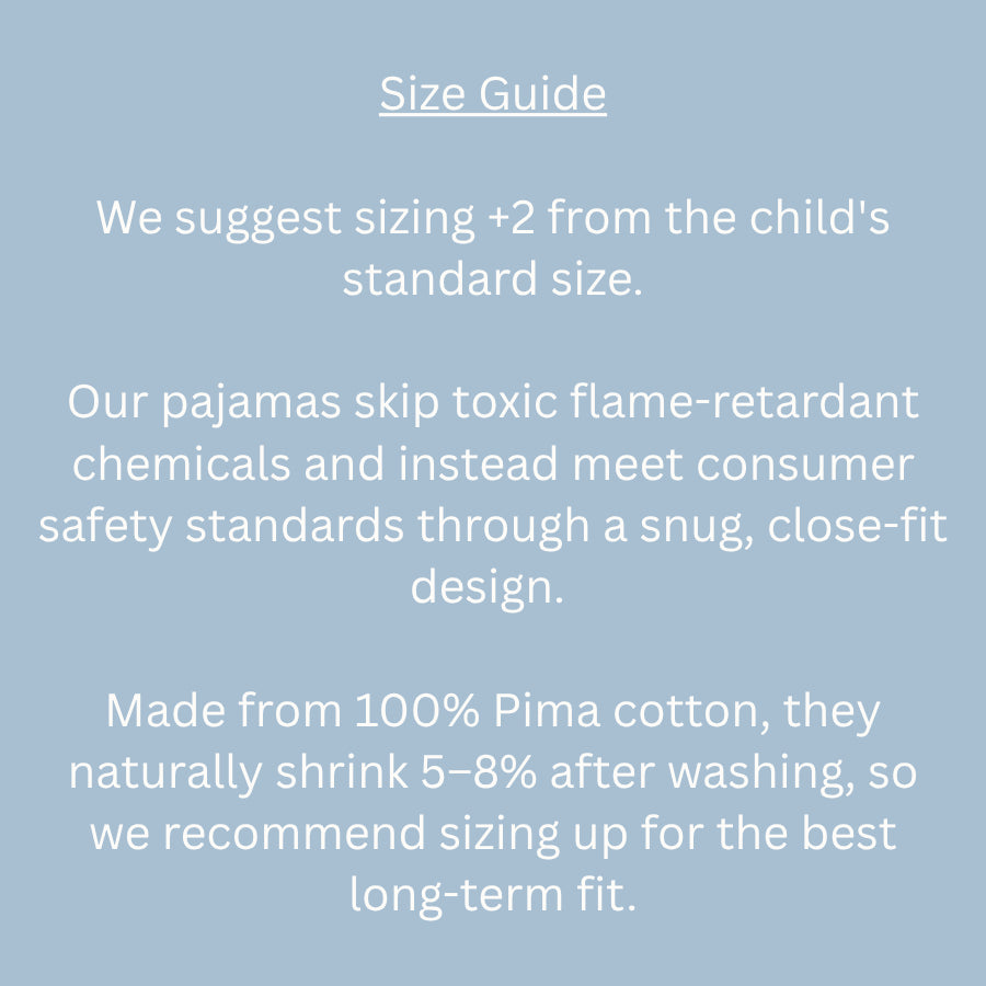 Size guide: size up two sizes; 100% Pima cotton shrinks 5–8% and pajamas use a snug, close-fit design