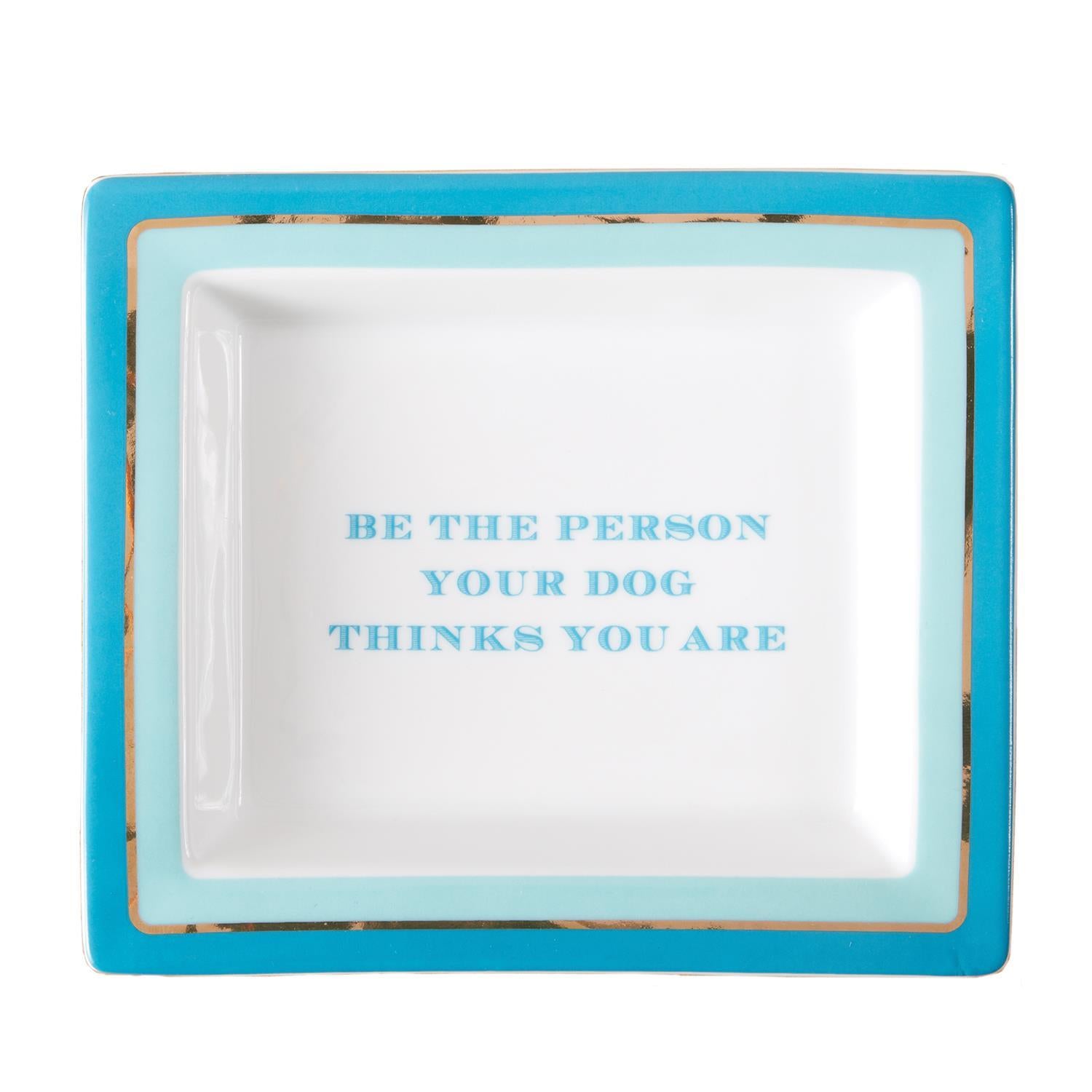 Be The Person Your Dog Thinks You Are Tray in Gift Box