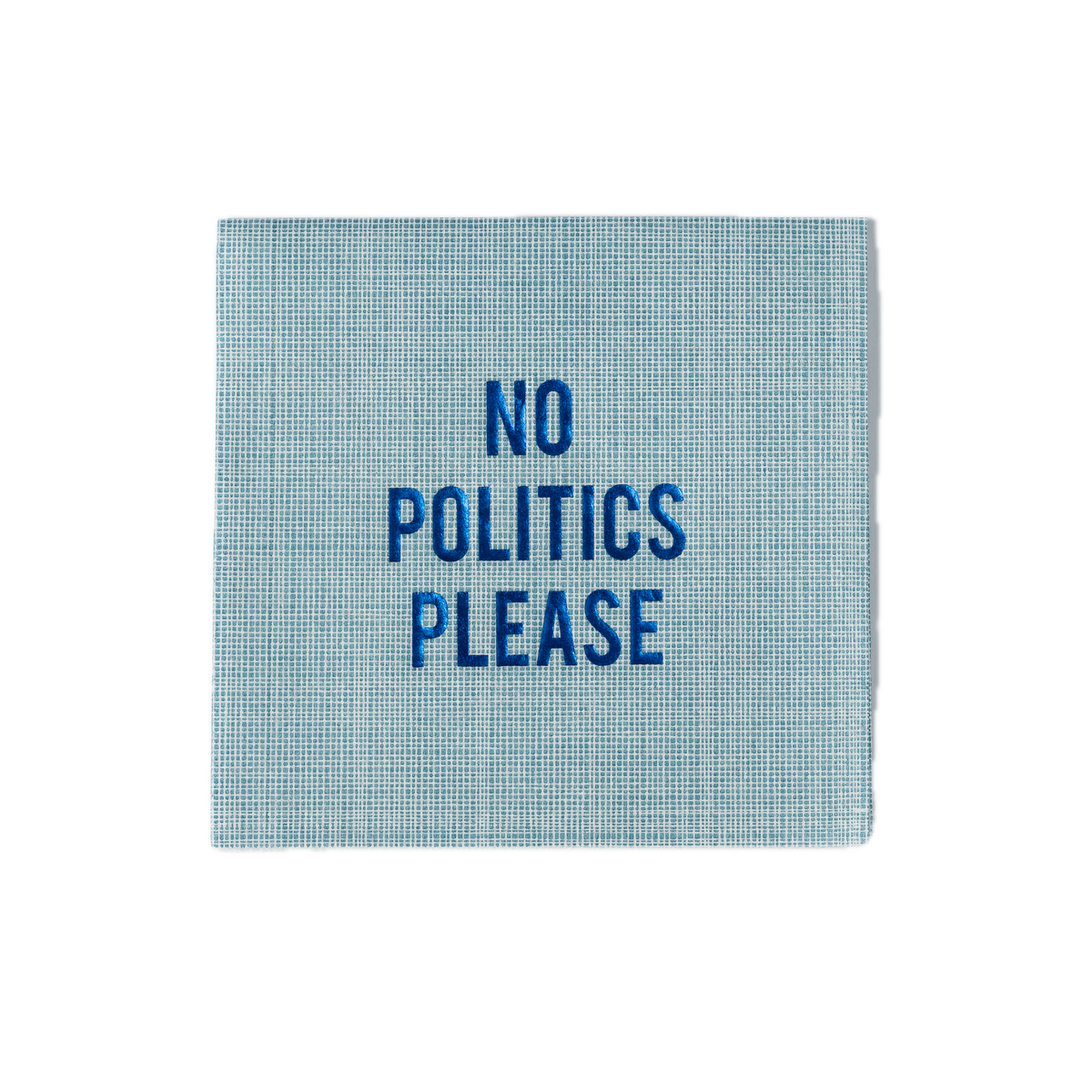 Front view of teal disposable cocktail napkin with shiny blue foil text NO POLITICS PLEASE and linen crosshatch texture