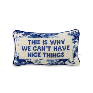 This Is Why We Can’t Have Nice Things Needlepoint Pillow