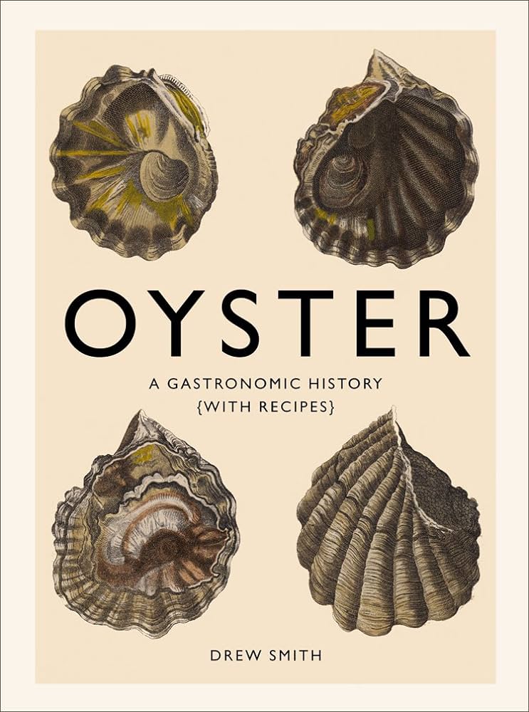"Oyster: A Gastronomic History" by Drew Smith