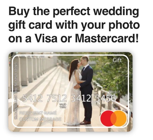 Buy the perfect wedding gift card with your photo on a Visa or Mastercard!