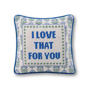 Love That for You Needlepoint Pillow - front