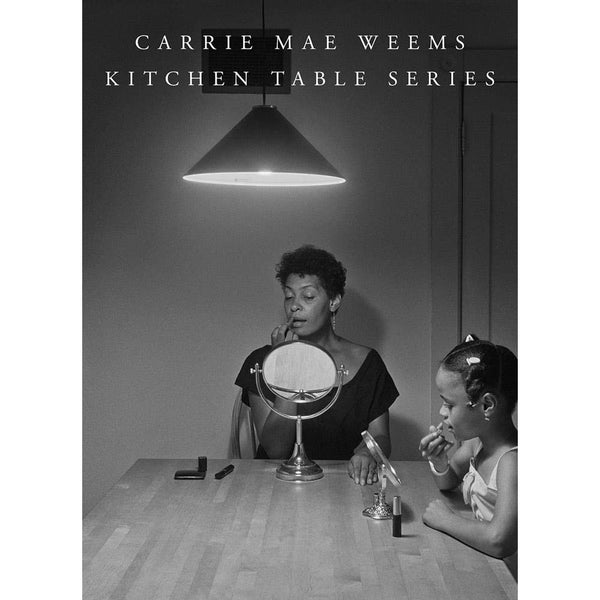 Carrie Mae Weems - Kitchen Table Series