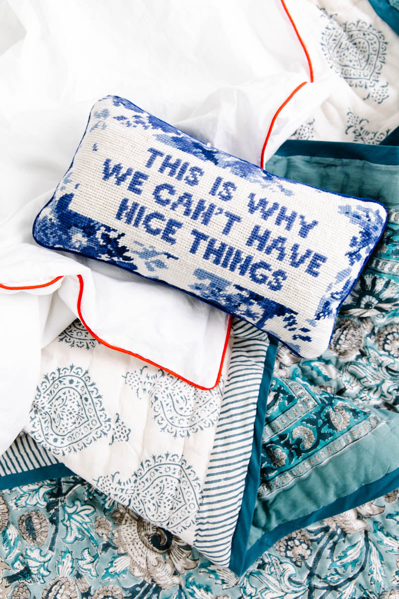 This Is Why We Can’t Have Nice Things Needlepoint Pillow